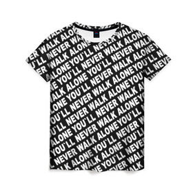 Женская футболка 3D с принтом YNWA ЧБ , 100% полиэфир ( синтетическое хлопкоподобное полотно) | прямой крой, круглый вырез горловины, длина до линии бедер | liverpool | you ll never walk alone | апл | ливерпуль | футбол