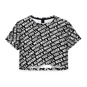 Женская футболка 3D укороченная с принтом YNWA ЧБ , 100% полиэстер | круглая горловина, длина футболки до линии талии, рукава с отворотами | liverpool | you ll never walk alone | апл | ливерпуль | футбол