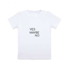 Детская футболка хлопок с принтом Yes. Maybe. No , 100% хлопок | круглый вырез горловины, полуприлегающий силуэт, длина до линии бедер | maybe | minimalism | no | savkov | words | yes