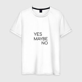 Мужская футболка хлопок с принтом Yes. Maybe. No , 100% хлопок | прямой крой, круглый вырез горловины, длина до линии бедер, слегка спущенное плечо. | maybe | minimalism | no | savkov | words | yes