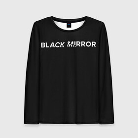 Женский лонгслив 3D с принтом Black Mirror , 100% полиэстер | длинные рукава, круглый вырез горловины, полуприлегающий силуэт | black mirror | черное зеркало