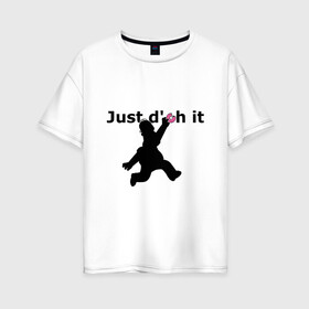Женская футболка хлопок Oversize с принтом Just Doh It , 100% хлопок | свободный крой, круглый ворот, спущенный рукав, длина до линии бедер
 | doh | donut | homer | simpsons | гомер | пончик