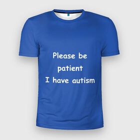 Мужская футболка 3D спортивная с принтом У меня аутизм , 100% полиэстер с улучшенными характеристиками | приталенный силуэт, круглая горловина, широкие плечи, сужается к линии бедра | dank memes | memes | аутизм | мем | мемы | надписи | синий