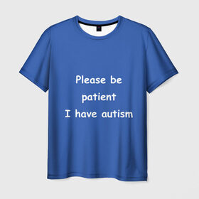 Мужская футболка 3D с принтом У меня аутизм , 100% полиэфир | прямой крой, круглый вырез горловины, длина до линии бедер | dank memes | memes | аутизм | мем | мемы | надписи | синий