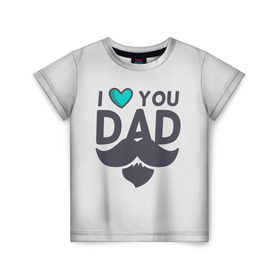 Детская футболка 3D с принтом Любимый папа , 100% гипоаллергенный полиэфир | прямой крой, круглый вырез горловины, длина до линии бедер, чуть спущенное плечо, ткань немного тянется | любимый | отец | папа | усы