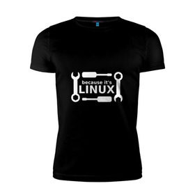Мужская футболка премиум с принтом Потому что это Linux , 92% хлопок, 8% лайкра | приталенный силуэт, круглый вырез ворота, длина до линии бедра, короткий рукав | linux | os | админ | кастом | ключ | линукс | ос | отвертка | программист | сисадмин | системный администратор