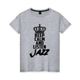 Женская футболка хлопок с принтом Keep calm and listen Jazz , 100% хлопок | прямой крой, круглый вырез горловины, длина до линии бедер, слегка спущенное плечо | jazz | африканские ритмы | афроамериканский | блюз | вокально | гармоническая | джаз | джас | европейская | жаз | жас | инструментальная | музыка | музыкальный | регтайм | структура | фольклор