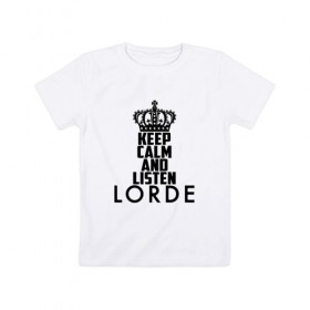 Детская футболка хлопок с принтом Keep calm and listen Lorde , 100% хлопок | круглый вырез горловины, полуприлегающий силуэт, длина до линии бедер | Тематика изображения на принте: 