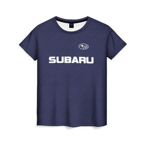 Женская футболка 3D с принтом SUBARU CARBON , 100% полиэфир ( синтетическое хлопкоподобное полотно) | прямой крой, круглый вырез горловины, длина до линии бедер | subaru | автомобильные | машины | субару