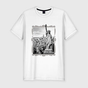 Мужская футболка премиум с принтом New York city of my dreams , 92% хлопок, 8% лайкра | приталенный силуэт, круглый вырез ворота, длина до линии бедра, короткий рукав | 