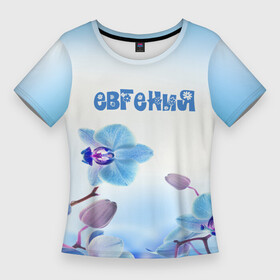 Женская футболка 3D Slim с принтом Евгения ,  |  | Тематика изображения на принте: flower | name | spring | букет | весна | евгения | имена | имя | природа | узор | цветочный | цветы