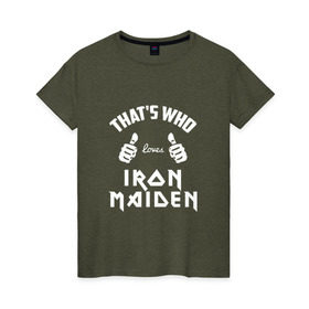 Женская футболка хлопок с принтом Вот кто любит Iron Maiden , 100% хлопок | прямой крой, круглый вырез горловины, длина до линии бедер, слегка спущенное плечо | iron maiden | loves | thats who | this girl | this guy | айран | айрон | большие | группа | дэйв мюррей | железная дева | ирон | клас | класс | кулаки | майден | мейд | мейден | метал | пальцы | рок | руки | стив харрис | хеви