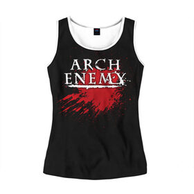 Женская майка 3D с принтом Arch Enemy , 100% полиэстер | круглая горловина, прямой силуэт, длина до линии бедра | arch enemy | band | blood | metal | music | rock | атрибутика | группа | кровь | метал | музыка | рок
