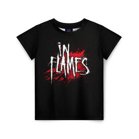 Детская футболка 3D с принтом In Flames , 100% гипоаллергенный полиэфир | прямой крой, круглый вырез горловины, длина до линии бедер, чуть спущенное плечо, ткань немного тянется | band | blood | in flames | metal | music | rock | атрибутика | группа | кровь | метал | музыка | рок