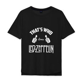 Мужская футболка хлопок Oversize с принтом Вот кто любит Led Zeppelin , 100% хлопок | свободный крой, круглый ворот, “спинка” длиннее передней части | 