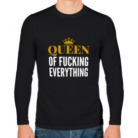 Мужской лонгслив хлопок с принтом Queen of fucking everything , 100% хлопок |  | Тематика изображения на принте: для девушек | королева | корона | с надписью