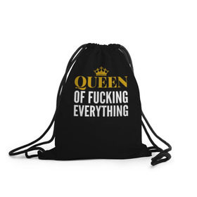 Рюкзак-мешок 3D с принтом Queen of fucking everything , 100% полиэстер | плотность ткани — 200 г/м2, размер — 35 х 45 см; лямки — толстые шнурки, застежка на шнуровке, без карманов и подкладки | для девушек | королева | корона | с надписью