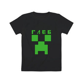 Детская футболка хлопок с принтом Глеб - Minecraft , 100% хлопок | круглый вырез горловины, полуприлегающий силуэт, длина до линии бедер | 