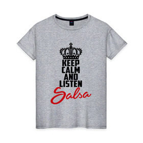 Женская футболка хлопок с принтом Keep calm and listen Salsa , 100% хлопок | прямой крой, круглый вырез горловины, длина до линии бедер, слегка спущенное плечо | 