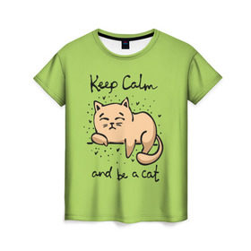 Женская футболка 3D с принтом Keep Calm and be a cat , 100% полиэфир ( синтетическое хлопкоподобное полотно) | прямой крой, круглый вырез горловины, длина до линии бедер | Тематика изображения на принте: cat | keep calm | домашние любимцы | животные | котики | котэ | котята | любовь | милые