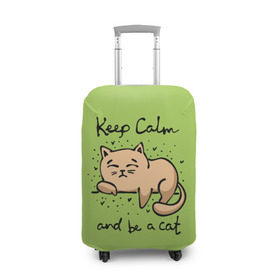 Чехол для чемодана 3D с принтом Keep Calm and be a cat , 86% полиэфир, 14% спандекс | двустороннее нанесение принта, прорези для ручек и колес | cat | keep calm | домашние любимцы | животные | котики | котэ | котята | любовь | милые