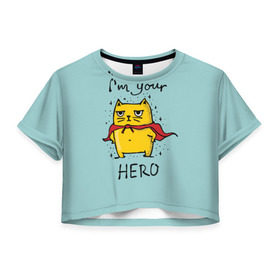 Женская футболка 3D укороченная с принтом Я твой герой , 100% полиэстер | круглая горловина, длина футболки до линии талии, рукава с отворотами | cat | герой | домашние любимцы | животные | котики | котэ | котята | любовь | милые