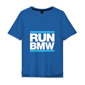 Мужская футболка хлопок Oversize с принтом Run BMW , 100% хлопок | свободный крой, круглый ворот, “спинка” длиннее передней части | Тематика изображения на принте: 