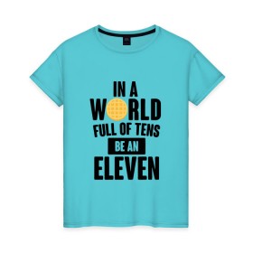 Женская футболка хлопок с принтом Be A Eleven , 100% хлопок | прямой крой, круглый вырез горловины, длина до линии бедер, слегка спущенное плечо | stranger things | очень странные дела
