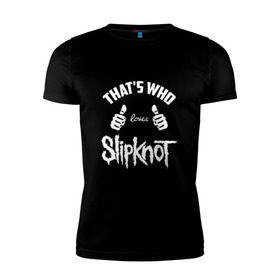 Мужская футболка премиум с принтом Вот кто любит Slipknot , 92% хлопок, 8% лайкра | приталенный силуэт, круглый вырез ворота, длина до линии бедра, короткий рукав | 