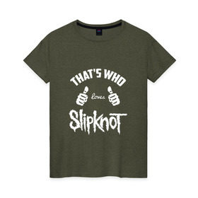 Женская футболка хлопок с принтом Вот кто любит Slipknot , 100% хлопок | прямой крой, круглый вырез горловины, длина до линии бедер, слегка спущенное плечо | 