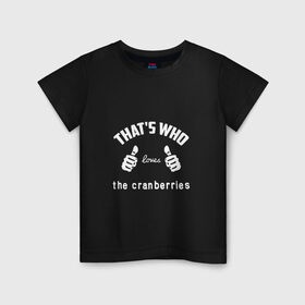 Детская футболка хлопок с принтом Вот кто любит The Cranberries , 100% хлопок | круглый вырез горловины, полуприлегающий силуэт, длина до линии бедер | Тематика изображения на принте: 