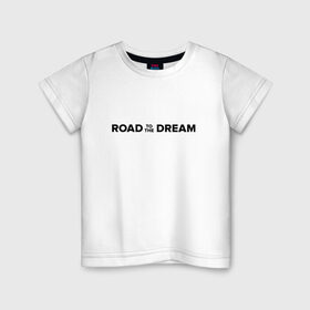 Детская футболка хлопок с принтом Road to the dream. Black , 100% хлопок | круглый вырез горловины, полуприлегающий силуэт, длина до линии бедер | мечта | мотивация | следуй за мечтой | спорт