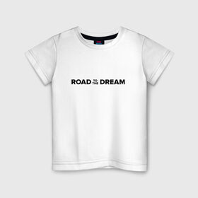 Детская футболка хлопок с принтом Road to the dream. Black , 100% хлопок | круглый вырез горловины, полуприлегающий силуэт, длина до линии бедер | Тематика изображения на принте: мечта | мотивация | следуй за мечтой | спорт