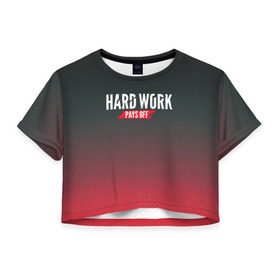 Женская футболка 3D укороченная с принтом Hard work pays off. 3D. RedB , 100% полиэстер | круглая горловина, длина футболки до линии талии, рукава с отворотами | carbon | мотивация | спорт | цели
