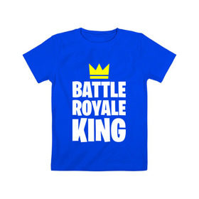 Детская футболка хлопок с принтом Battle Royale King , 100% хлопок | круглый вырез горловины, полуприлегающий силуэт, длина до линии бедер | 