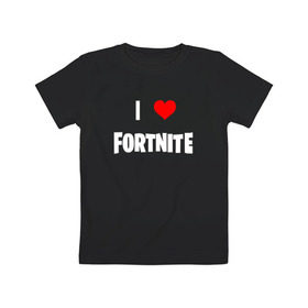 Детская футболка хлопок с принтом I love Fortnite , 100% хлопок | круглый вырез горловины, полуприлегающий силуэт, длина до линии бедер | Тематика изображения на принте: 