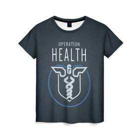 Женская футболка 3D с принтом Operation health , 100% полиэфир ( синтетическое хлопкоподобное полотно) | прямой крой, круглый вырез горловины, длина до линии бедер | operation health | rainbow six siege | tom clancys