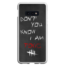 Чехол для Samsung S10E с принтом I am TOXIC , Силикон | Область печати: задняя сторона чехла, без боковых панелей | Тематика изображения на принте: dbd | dead by daylight | toxic | дбд | токсик