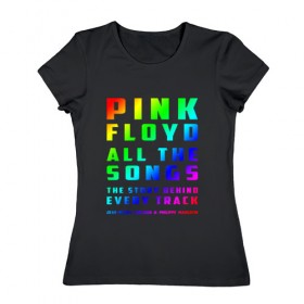 Женская футболка хлопок с принтом Pink Floyd All the Songs , 100% хлопок | прямой крой, круглый вырез горловины, длина до линии бедер, слегка спущенное плечо | 