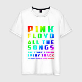 Мужская футболка хлопок с принтом Pink Floyd All the Songs , 100% хлопок | прямой крой, круглый вырез горловины, длина до линии бедер, слегка спущенное плечо. | Тематика изображения на принте: 