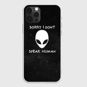 Чехол для iPhone 12 Pro Max с принтом Sorry I Dont Speak Human , Силикон |  | Тематика изображения на принте: голова | извините | инопланетянин | космос | нло | человек | я не говорю