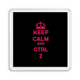 Магнит 55*55 с принтом Keep calm and ctrl z , Пластик | Размер: 65*65 мм; Размер печати: 55*55 мм | Тематика изображения на принте: ctrl z | it | keep calm | будь спокоен | компьютер | корона | с надписью