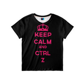 Детская футболка 3D с принтом Keep calm and ctrl z , 100% гипоаллергенный полиэфир | прямой крой, круглый вырез горловины, длина до линии бедер, чуть спущенное плечо, ткань немного тянется | Тематика изображения на принте: ctrl z | it | keep calm | будь спокоен | компьютер | корона | с надписью