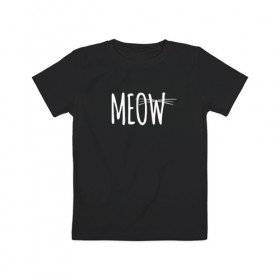 Детская футболка хлопок с принтом Meow , 100% хлопок | круглый вырез горловины, полуприлегающий силуэт, длина до линии бедер | Тематика изображения на принте: 