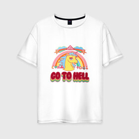 Женская футболка хлопок Oversize с принтом Радуга единорог , 100% хлопок | свободный крой, круглый ворот, спущенный рукав, длина до линии бедер
 | go to hell | отправляйся в ад