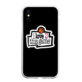 Чехол для iPhone XS Max матовый с принтом NBA I love this game , Силикон | Область печати: задняя сторона чехла, без боковых панелей | basketball | i love this game | nba | баскетбол