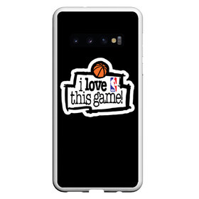 Чехол для Samsung Galaxy S10 с принтом NBA I love this game , Силикон | Область печати: задняя сторона чехла, без боковых панелей | basketball | i love this game | nba | баскетбол