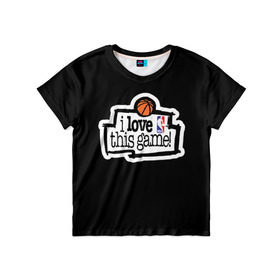 Детская футболка 3D с принтом NBA. I love this game , 100% гипоаллергенный полиэфир | прямой крой, круглый вырез горловины, длина до линии бедер, чуть спущенное плечо, ткань немного тянется | basketball | i love this game | nba | баскетбол