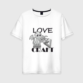 Женская футболка хлопок Oversize с принтом Love Craft , 100% хлопок | свободный крой, круглый ворот, спущенный рукав, длина до линии бедер
 | love craft | lovecraft | ктулху | лавкрафт