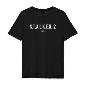 Мужская футболка хлопок Oversize с принтом STALKER 2021 , 100% хлопок | свободный крой, круглый ворот, “спинка” длиннее передней части | stalker | stalker 2 | сталкер | сталкер 2